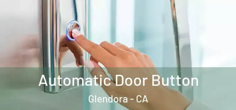 Automatic Door Button Glendora - CA