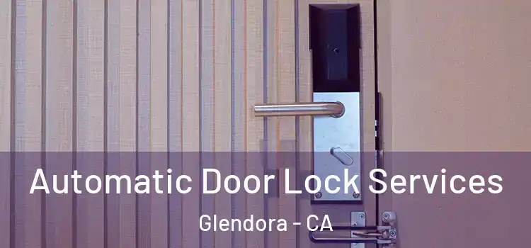 Automatic Door Lock Services Glendora - CA