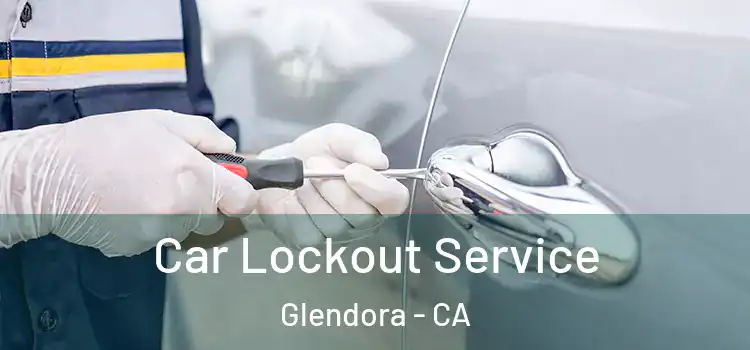 Car Lockout Service Glendora - CA