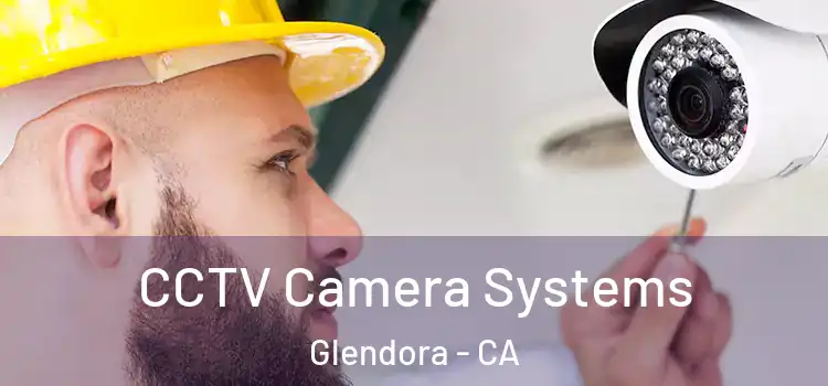 CCTV Camera Systems Glendora - CA