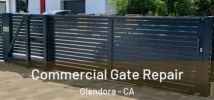 Commercial Gate Repair Glendora - CA