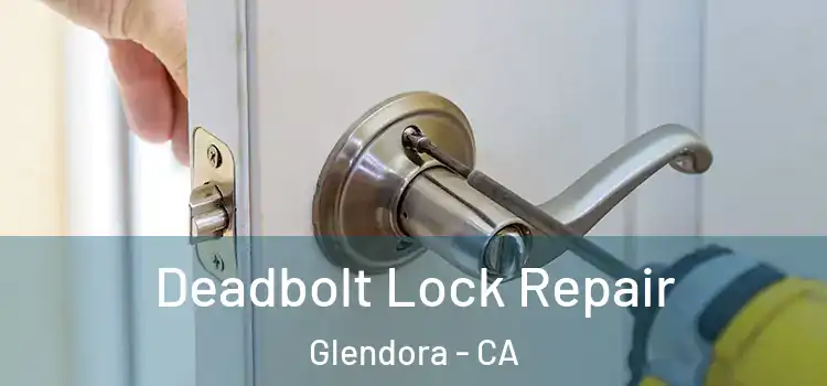 Deadbolt Lock Repair Glendora - CA