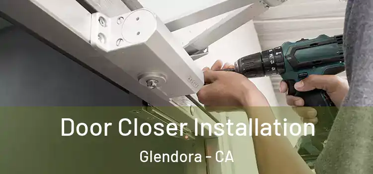 Door Closer Installation Glendora - CA