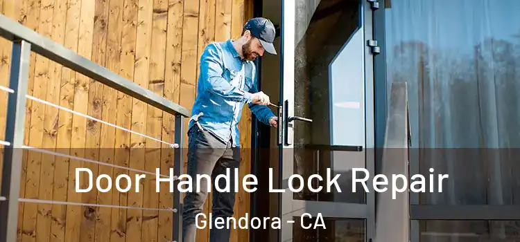 Door Handle Lock Repair Glendora - CA