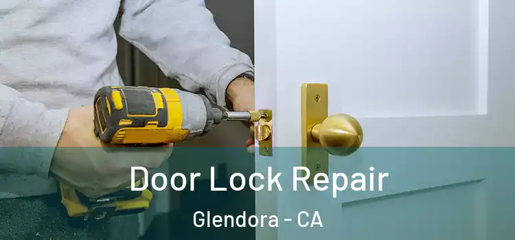 Door Lock Repair Glendora - CA