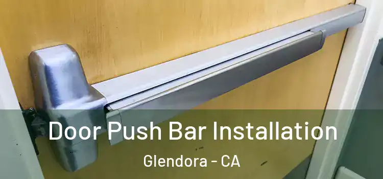 Door Push Bar Installation Glendora - CA