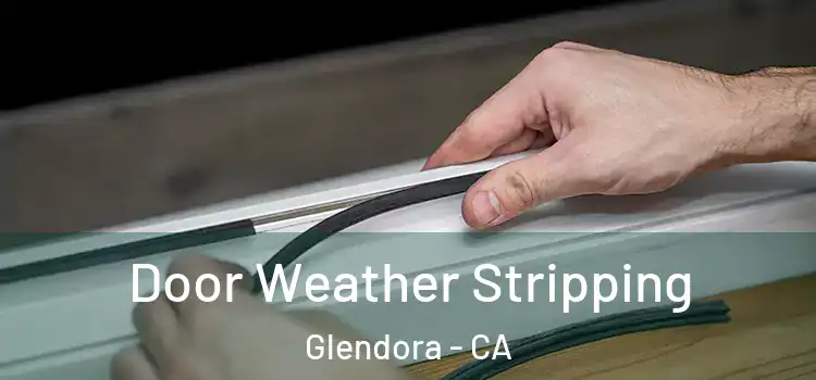 Door Weather Stripping Glendora - CA