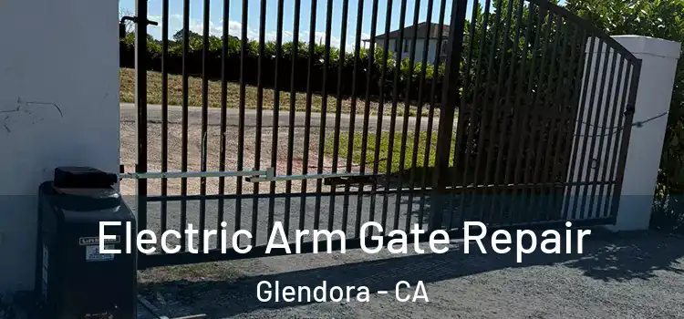Electric Arm Gate Repair Glendora - CA