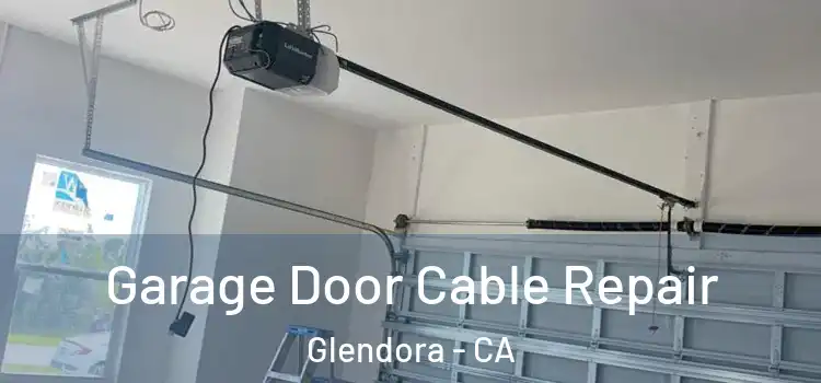  Garage Door Cable Repair Glendora - CA