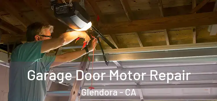  Garage Door Motor Repair Glendora - CA
