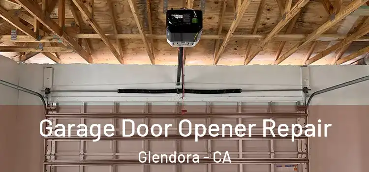  Garage Door Opener Repair Glendora - CA