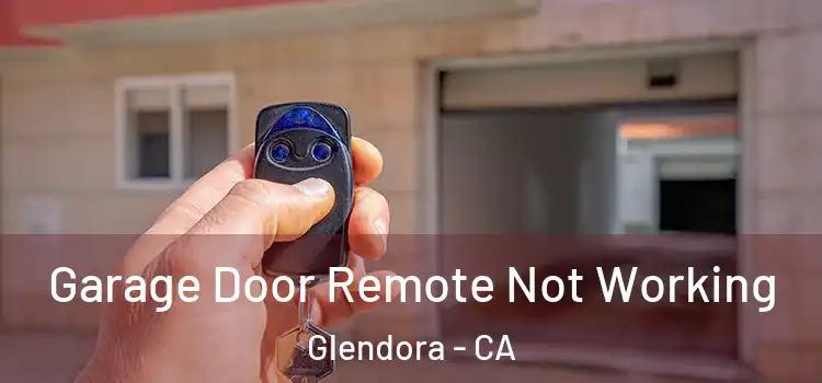  Garage Door Remote Not Working Glendora - CA