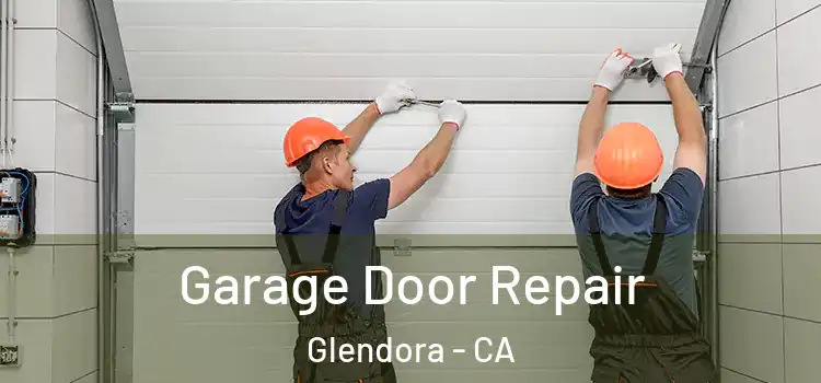  Garage Door Repair Glendora - CA