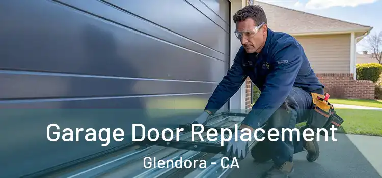  Garage Door Replacement Glendora - CA