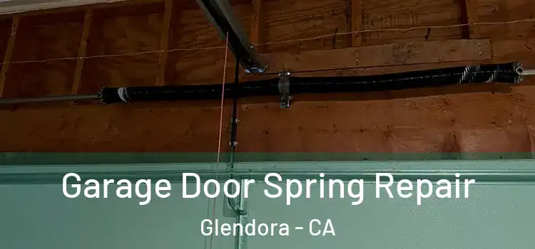  Garage Door Spring Repair Glendora - CA