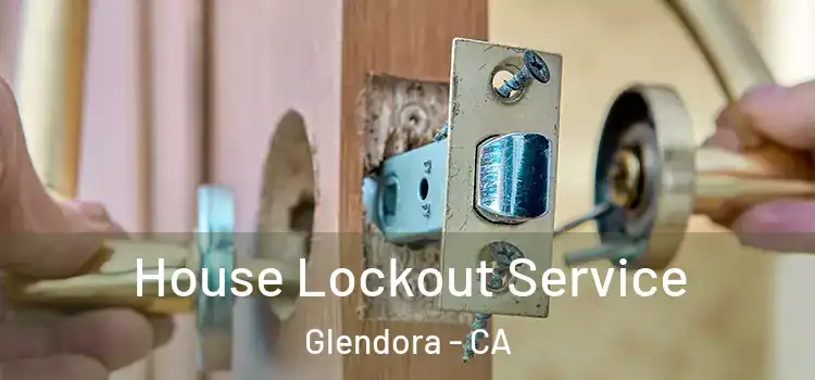 House Lockout Service Glendora - CA