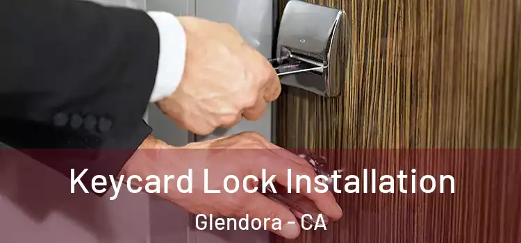 Keycard Lock Installation Glendora - CA