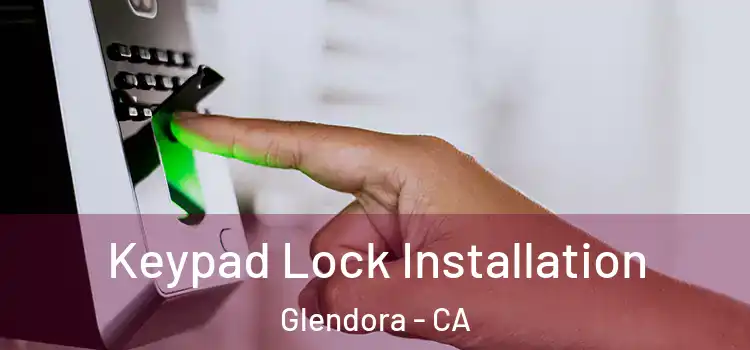 Keypad Lock Installation Glendora - CA