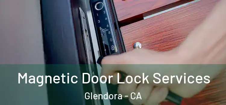 Magnetic Door Lock Services Glendora - CA