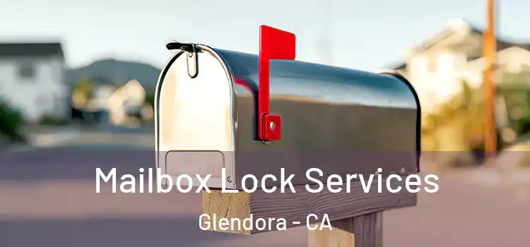 Mailbox Lock Services Glendora - CA