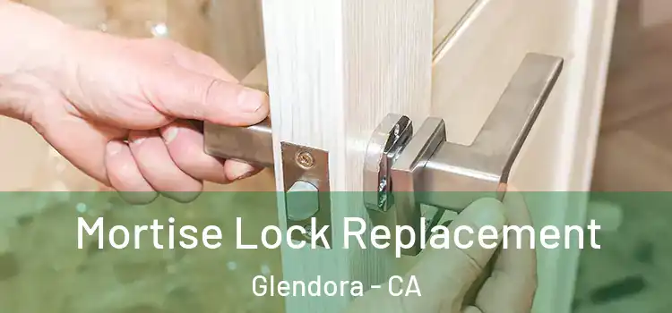 Mortise Lock Replacement Glendora - CA