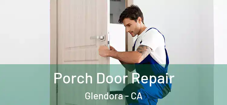  Porch Door Repair Glendora - CA
