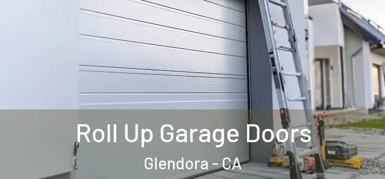  Roll Up Garage Doors Glendora - CA