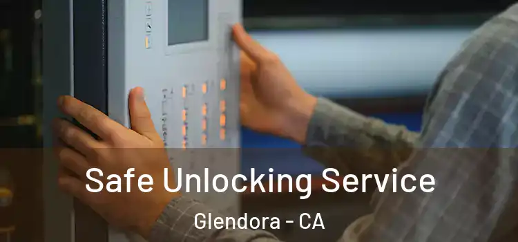 Safe Unlocking Service Glendora - CA