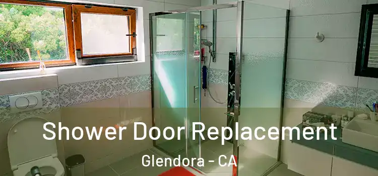 Shower Door Replacement Glendora - CA