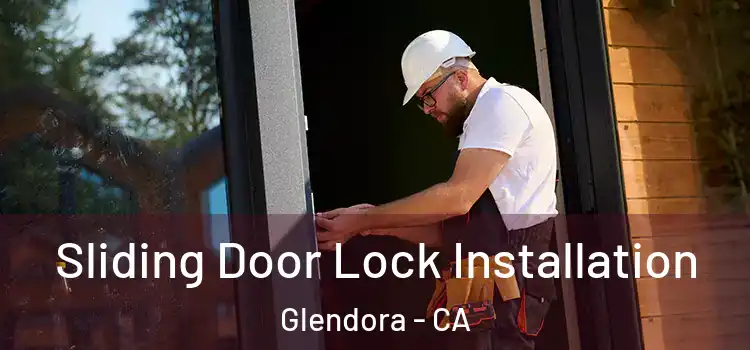 Sliding Door Lock Installation Glendora - CA