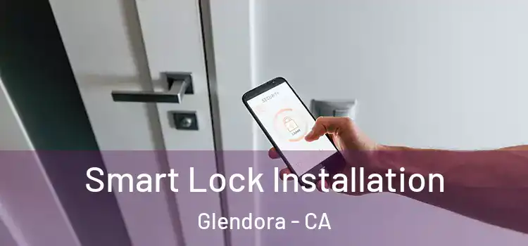Smart Lock Installation Glendora - CA