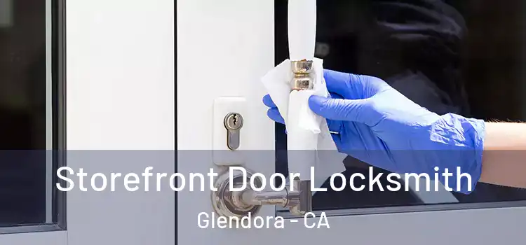 Storefront Door Locksmith Glendora - CA