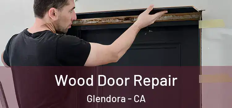 Wood Door Repair Glendora - CA